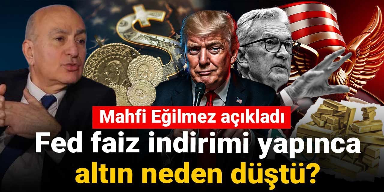 mahfi egilmez acikladi fed faiz indirimi yapinca altin neden dustu XGKOaVGd