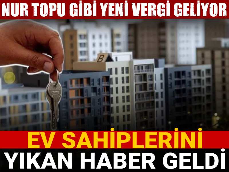 ev sahiplerini yikan haber nur topu gibi yeni vergi geliyor QPIhZ9dC.jpg