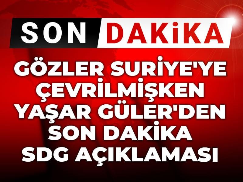 gozler suriyeye cevrilmisken yasar gulerden son dakika sdg aciklamasi qsPsA3EZ