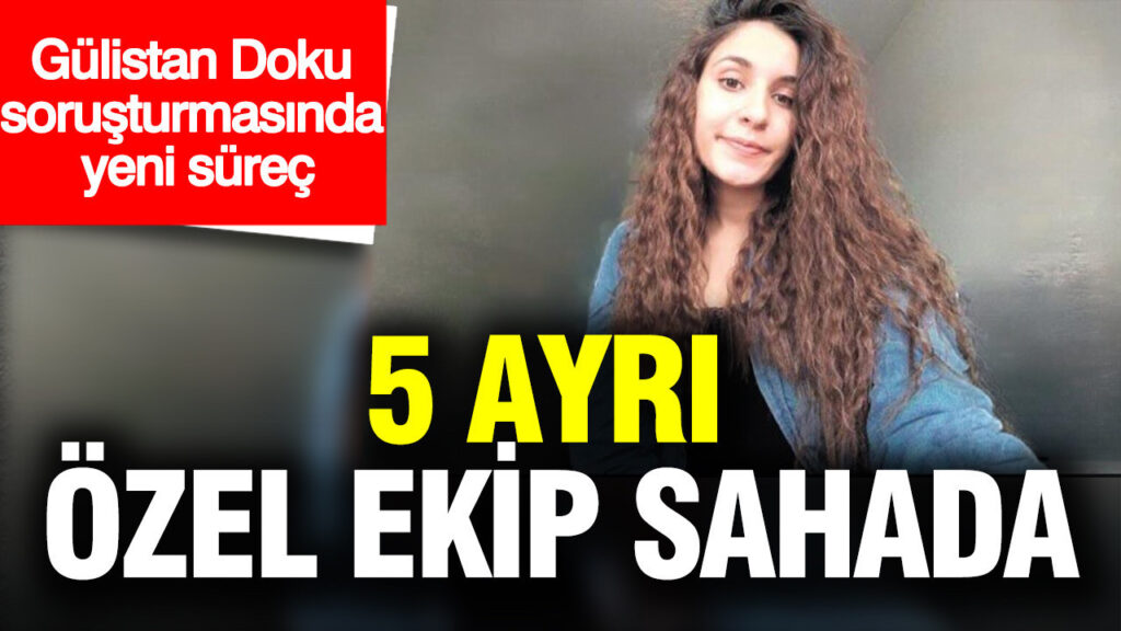 gulistan-doku-sorusturmasinda-yeni-safha-5-ozel-ekip-sahada-VkNr6hay