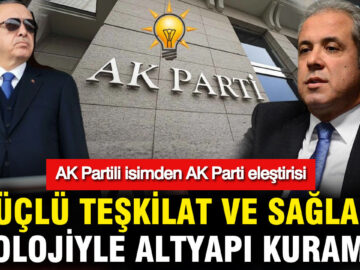 AK Partili Şamil Tayyar’dan Eleştirel Değerlendirme: Kurumsal Yapı ve İdeolojik Zayıflık
