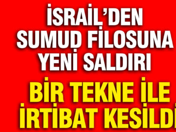 İsrail, Sumud Filosuna Yine Saldırdı: Bir Tekneyle İletişim Kesildi